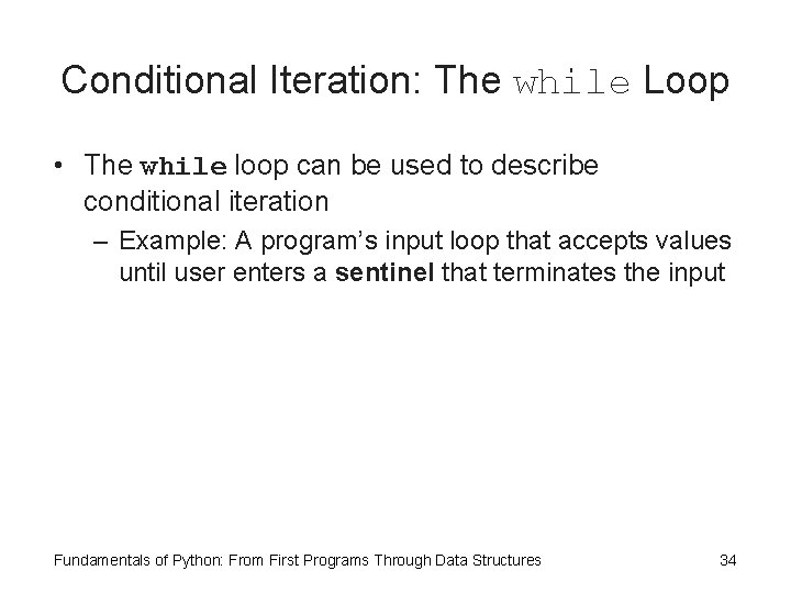 Conditional Iteration: The while Loop • The while loop can be used to describe