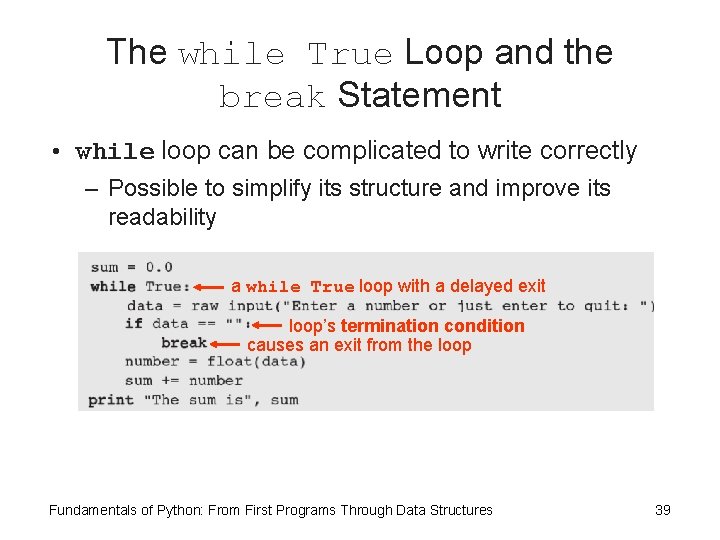 The while True Loop and the break Statement • while loop can be complicated