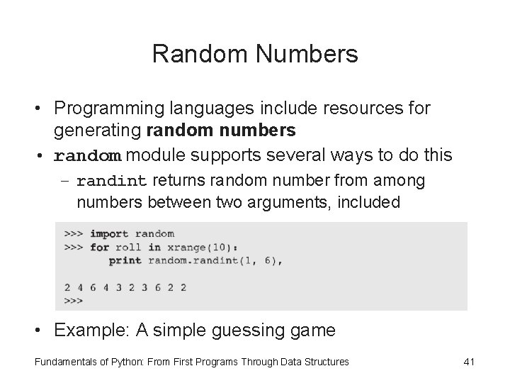 Random Numbers • Programming languages include resources for generating random numbers • random module