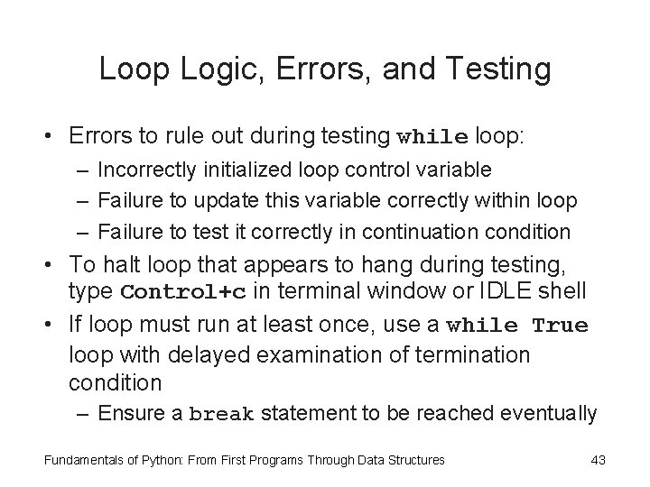 Loop Logic, Errors, and Testing • Errors to rule out during testing while loop: