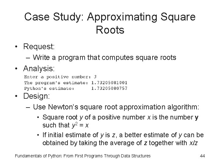 Case Study: Approximating Square Roots • Request: – Write a program that computes square