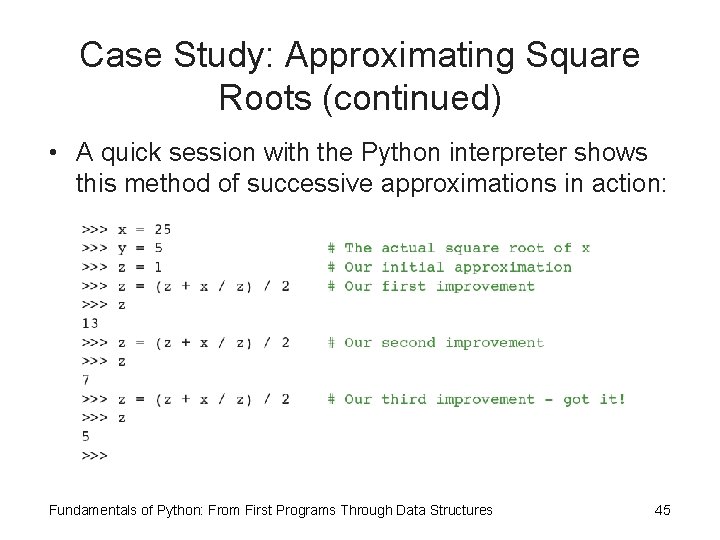 Case Study: Approximating Square Roots (continued) • A quick session with the Python interpreter