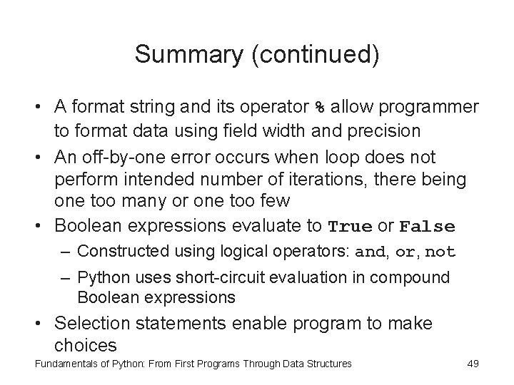 Summary (continued) • A format string and its operator % allow programmer to format