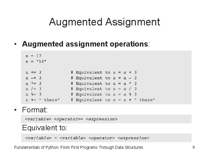 Augmented Assignment • Augmented assignment operations: • Format: Equivalent to: Fundamentals of Python: From