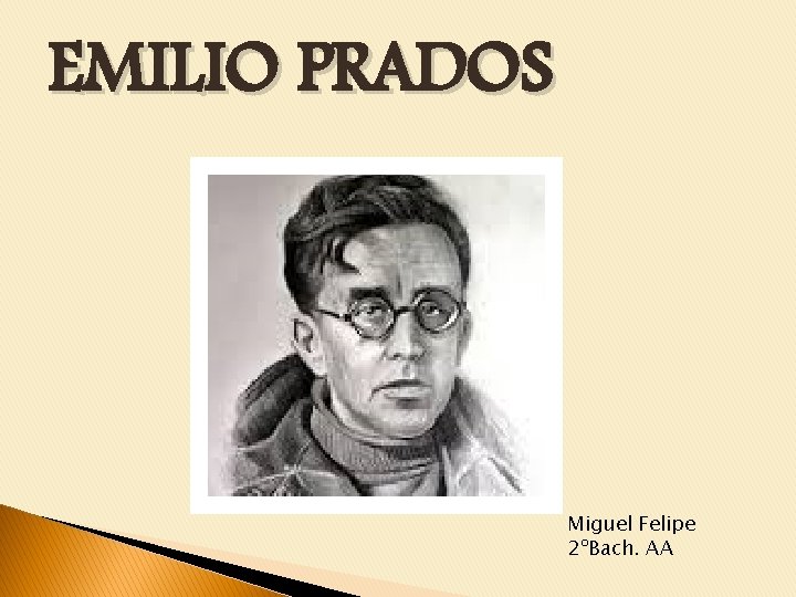 EMILIO PRADOS Miguel Felipe 2ºBach. AA 