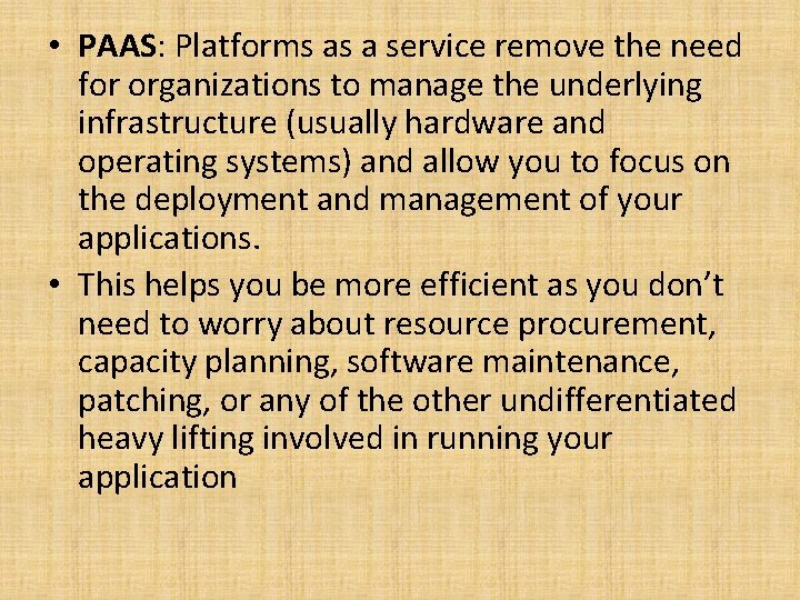  • PAAS: Platforms as a service remove the need for organizations to manage