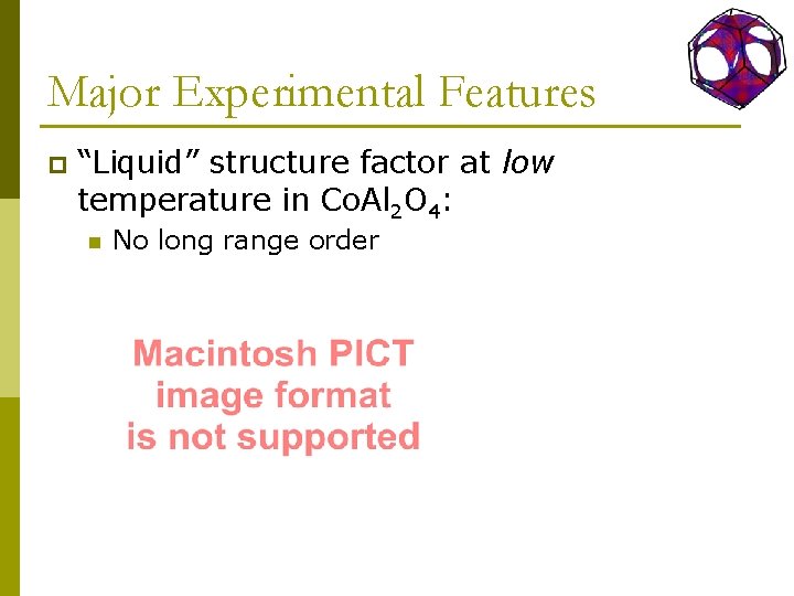 Major Experimental Features p “Liquid” structure factor at low temperature in Co. Al 2