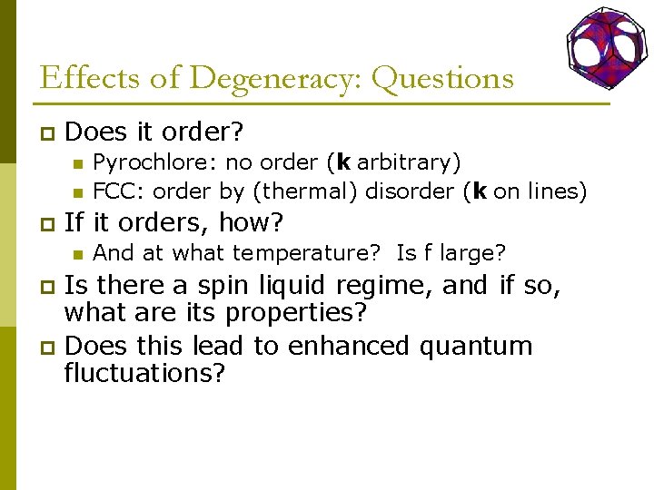 Effects of Degeneracy: Questions p Does it order? n n p Pyrochlore: no order