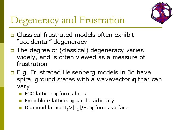 Degeneracy and Frustration p p p Classical frustrated models often exhibit “accidental” degeneracy The