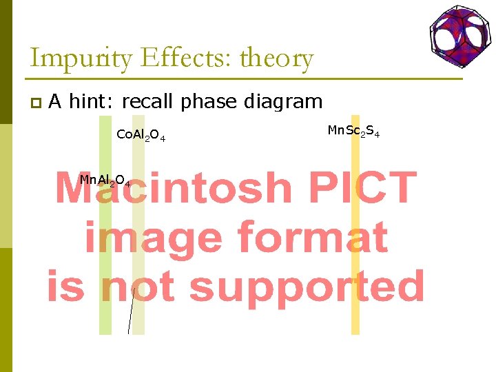 Impurity Effects: theory p A hint: recall phase diagram Co. Al 2 O 4