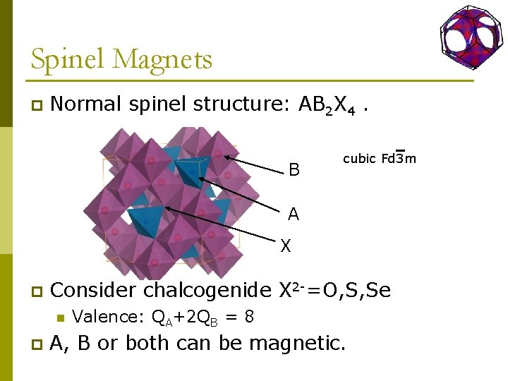 Spinel Magnets p Normal spinel structure: AB 2 X 4. B cubic Fd 3