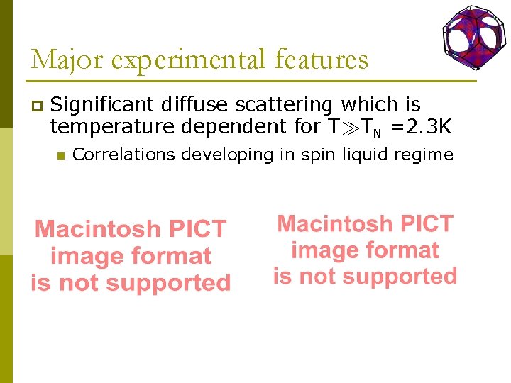 Major experimental features p Significant diffuse scattering which is temperature dependent for TÀTN =2.