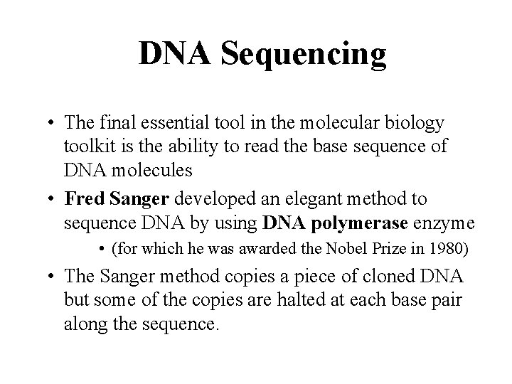 DNA Sequencing • The final essential tool in the molecular biology toolkit is the DNA Sequencing • The final essential tool in the molecular biology toolkit is the