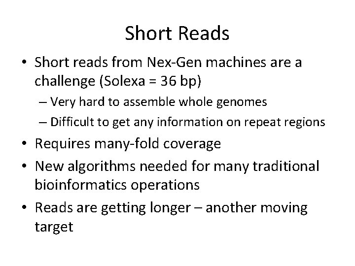 Short Reads • Short reads from Nex-Gen machines are a challenge (Solexa = 36 Short Reads • Short reads from Nex-Gen machines are a challenge (Solexa = 36