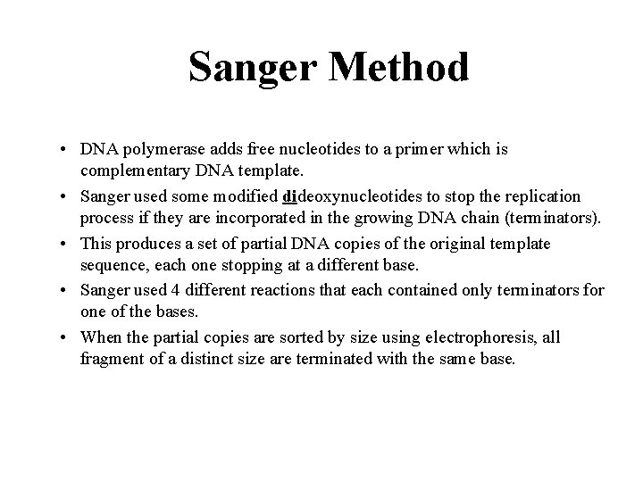 Sanger Method • DNA polymerase adds free nucleotides to a primer which is complementary Sanger Method • DNA polymerase adds free nucleotides to a primer which is complementary