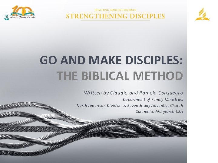 GO AND MAKE DISCIPLES: THE BIBLICAL METHOD Written by Claudio and Pamela Consuegra Department