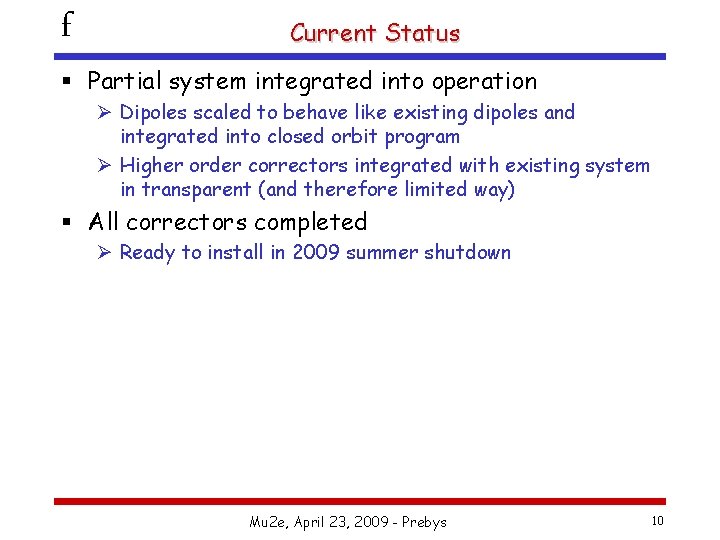f Current Status § Partial system integrated into operation Ø Dipoles scaled to behave