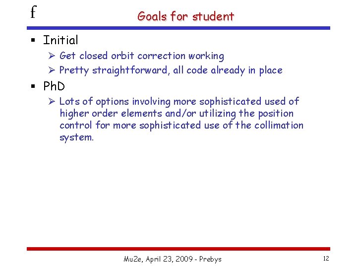 f Goals for student § Initial Ø Get closed orbit correction working Ø Pretty