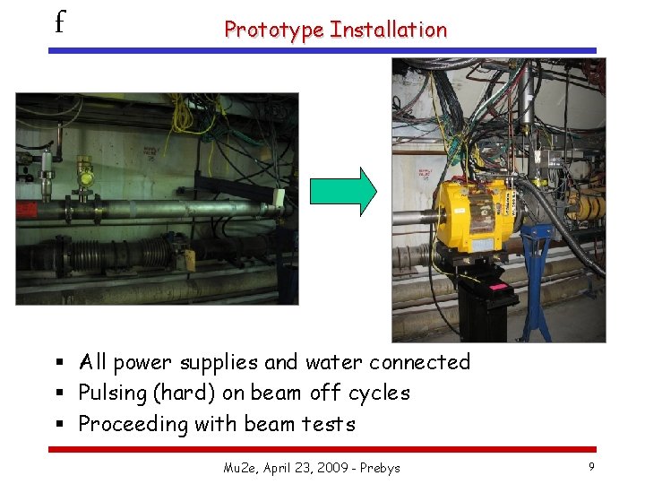 f Prototype Installation § All power supplies and water connected § Pulsing (hard) on