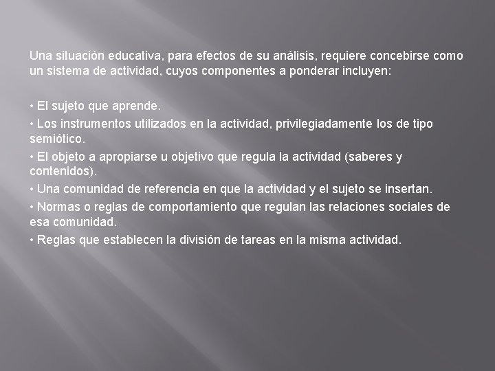 Una situación educativa, para efectos de su análisis, requiere concebirse como un sistema de