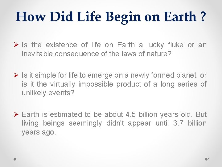 How Did Life Begin on Earth ? Ø Is the existence of life on