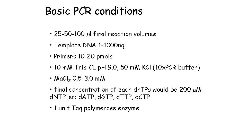 Basic PCR conditions • 25 -50 -100 µl final reaction volumes • Template DNA