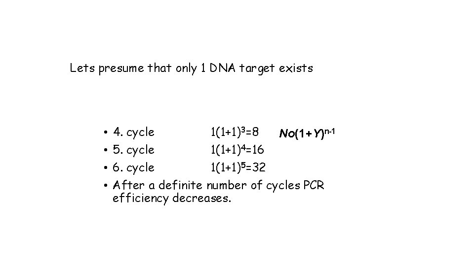 Lets presume that only 1 DNA target exists • • 4. cycle 1(1+1)3=8 No(1+Y)n-1