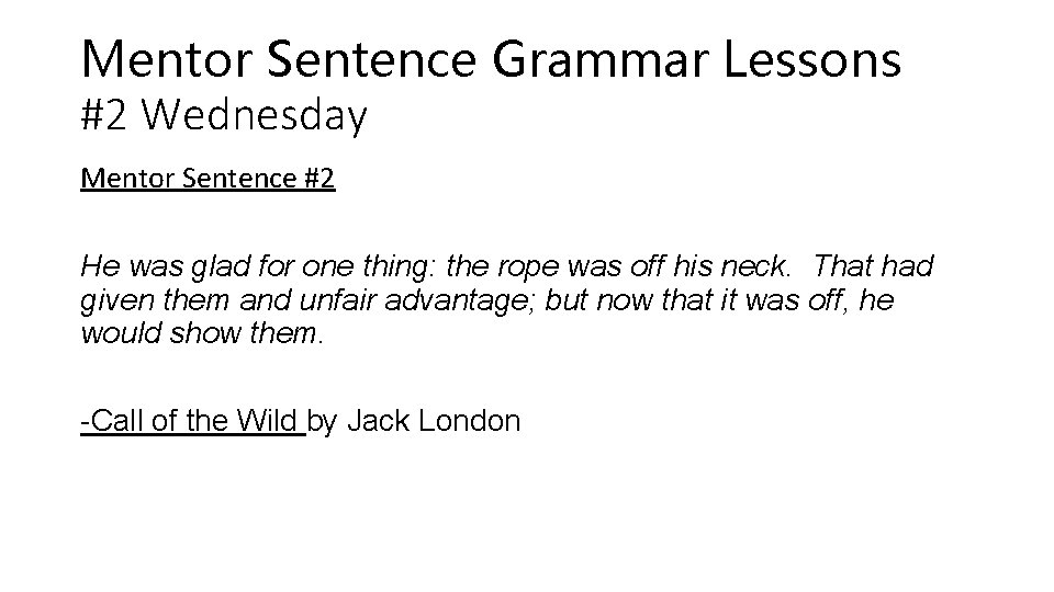 Mentor Sentence Grammar Lessons #2 Wednesday Mentor Sentence #2 He was glad for one