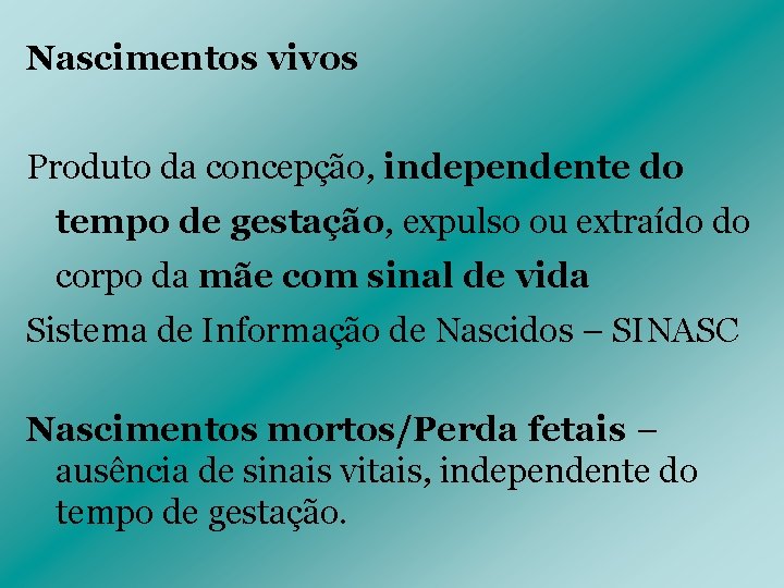 Nascimentos vivos Produto da concepção, independente do tempo de gestação, expulso ou extraído do