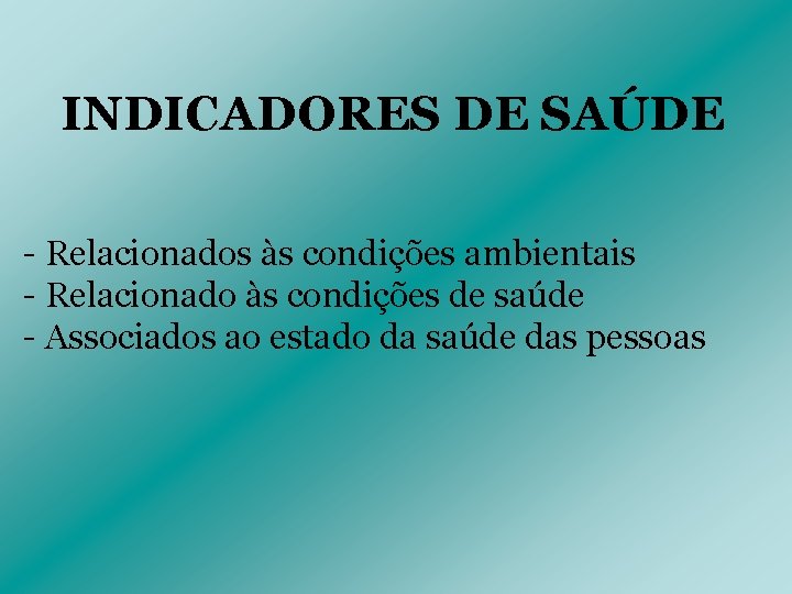 INDICADORES DE SAÚDE - Relacionados às condições ambientais - Relacionado às condições de saúde