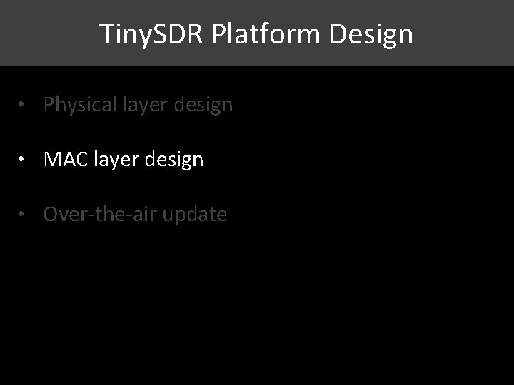 Tiny. SDR Platform Design • Physical layer design • MAC layer design • Over-the-air