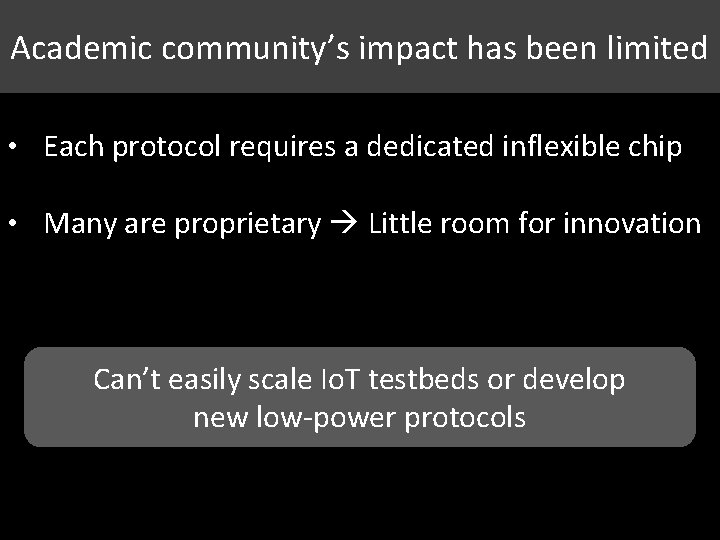 Academic community’s impact has been limited • Each protocol requires a dedicated inflexible chip