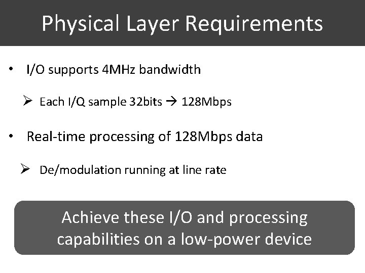 Physical Layer Requirements • I/O supports 4 MHz bandwidth Ø Each I/Q sample 32
