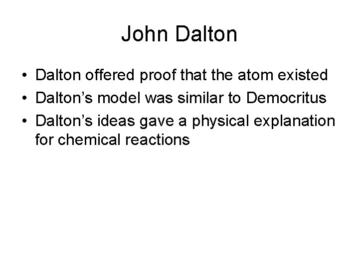 John Dalton • Dalton offered proof that the atom existed • Dalton’s model was
