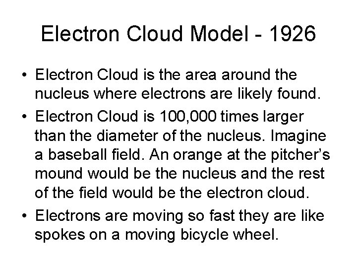 Electron Cloud Model - 1926 • Electron Cloud is the area around the nucleus