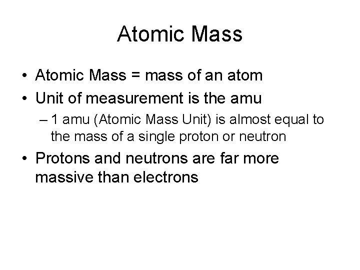 Atomic Mass • Atomic Mass = mass of an atom • Unit of measurement