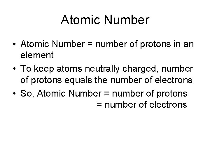 Atomic Number • Atomic Number = number of protons in an element • To