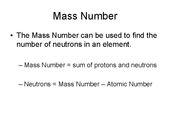 Mass Number • The Mass Number can be used to find the number of