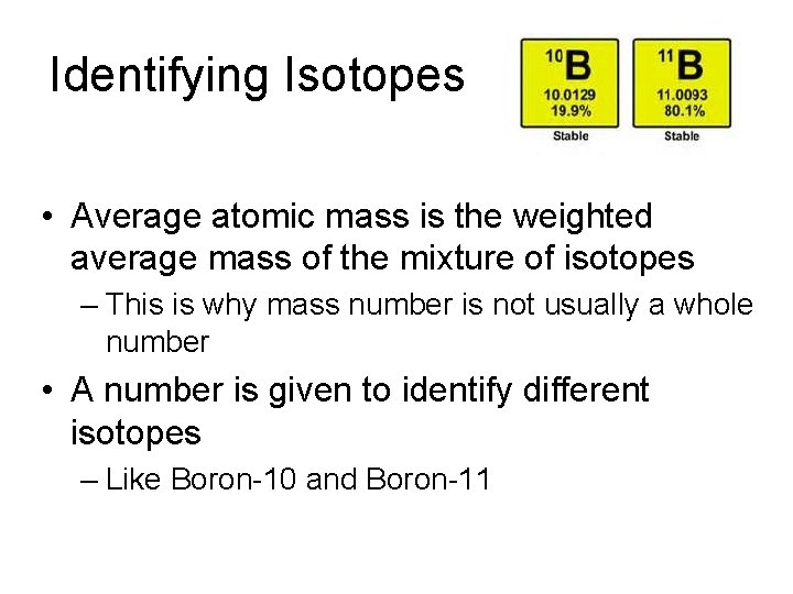 Identifying Isotopes • Average atomic mass is the weighted average mass of the mixture