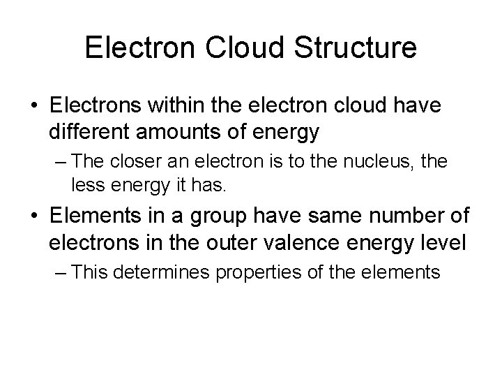 Electron Cloud Structure • Electrons within the electron cloud have different amounts of energy