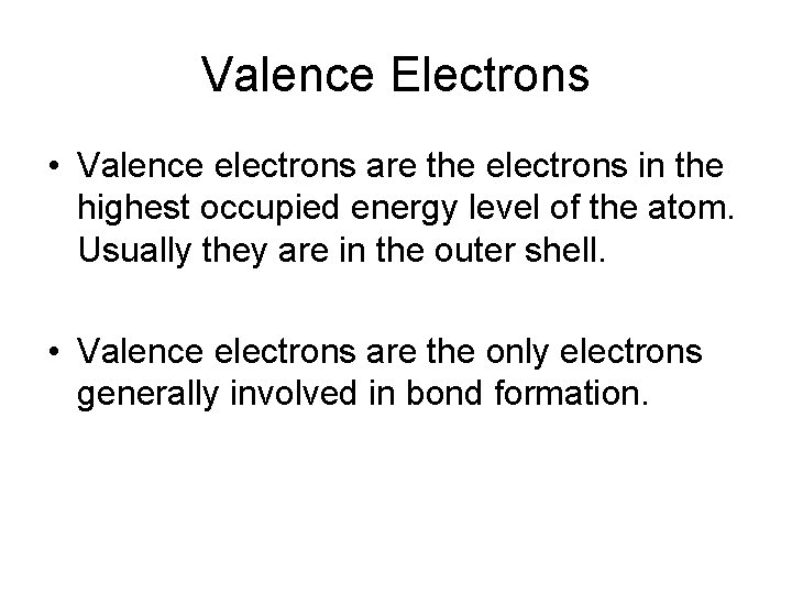 Valence Electrons • Valence electrons are the electrons in the highest occupied energy level