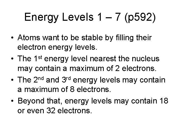 Energy Levels 1 – 7 (p 592) • Atoms want to be stable by