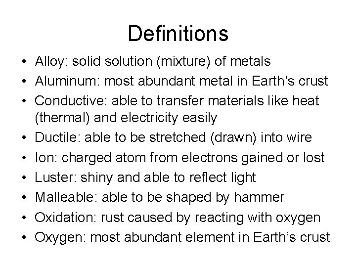Definitions • Alloy: solid solution (mixture) of metals • Aluminum: most abundant metal in