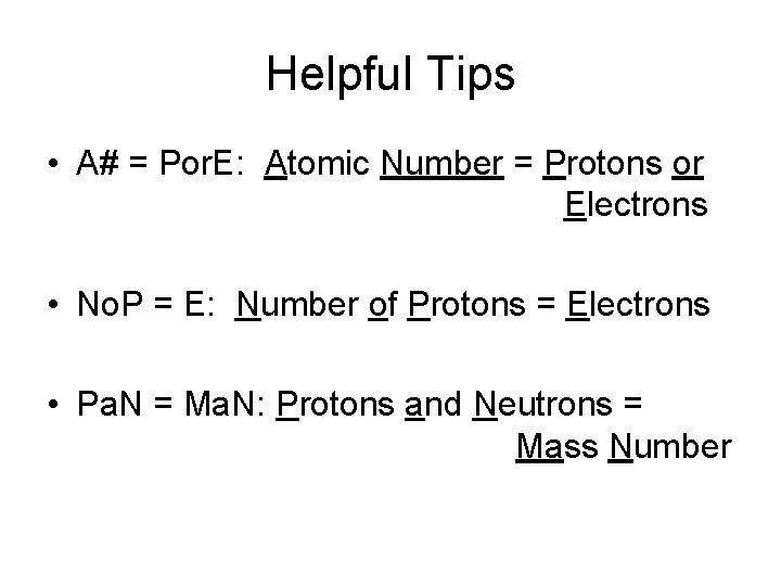 Helpful Tips • A# = Por. E: Atomic Number = Protons or Electrons •