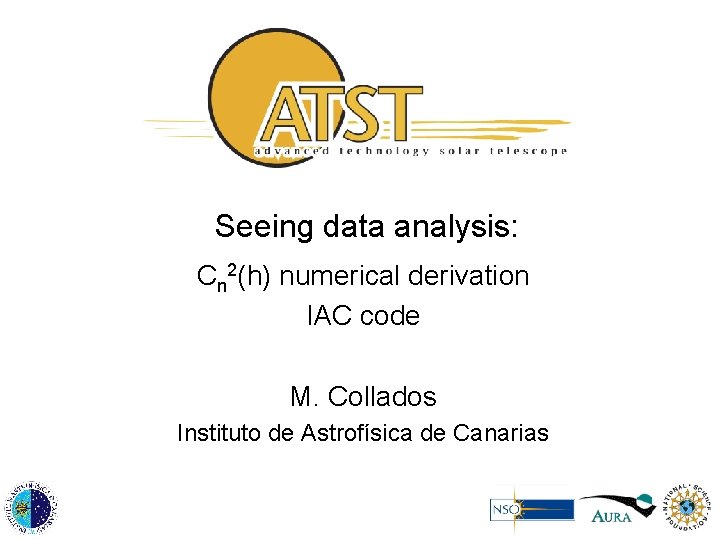 Seeing data analysis: Cn 2(h) numerical derivation IAC code M. Collados Instituto de Astrofísica