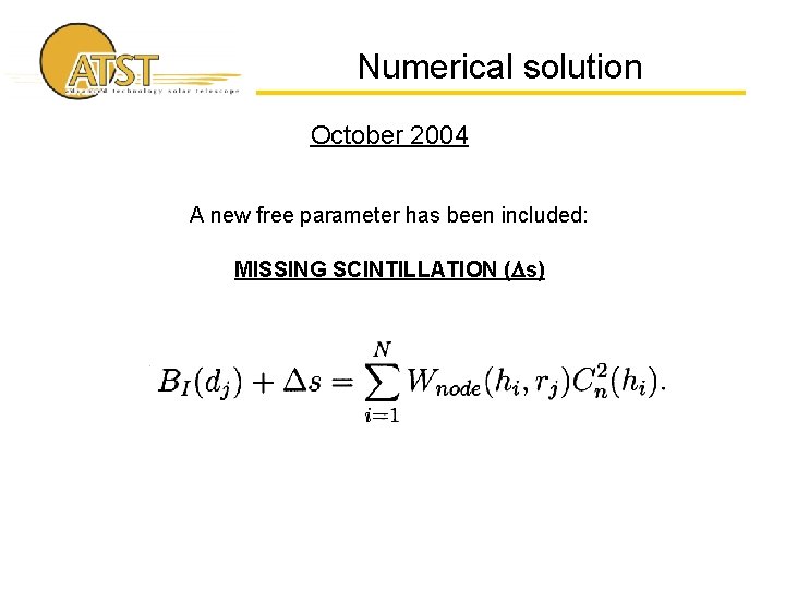 Numerical solution October 2004 A new free parameter has been included: MISSING SCINTILLATION (