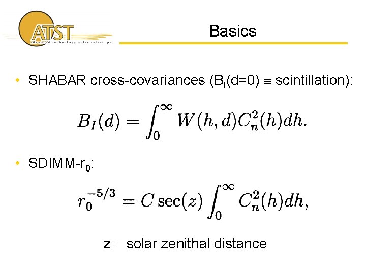 Basics • SHABAR cross-covariances (BI(d=0) scintillation): • SDIMM-r 0: z solar zenithal distance 