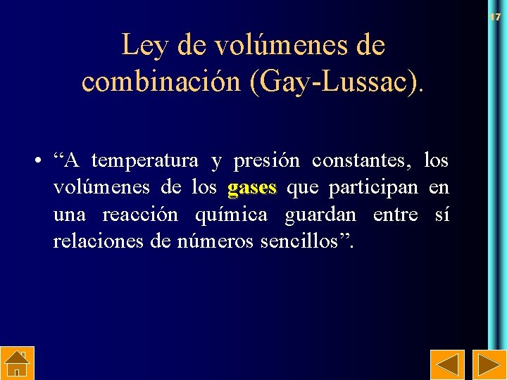 17 Ley de volúmenes de combinación (Gay-Lussac). • “A temperatura y presión constantes, los