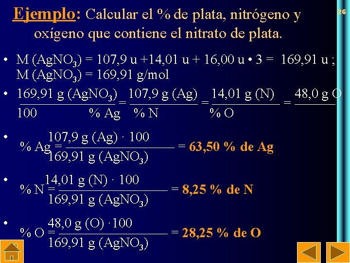 Ejemplo: Calcular el % de plata, nitrógeno y 26 oxígeno que contiene el nitrato