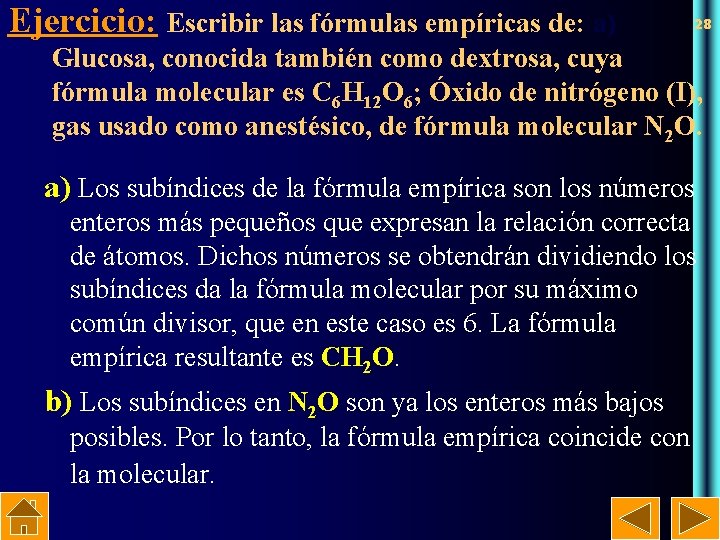 Ejercicio: Escribir las fórmulas empíricas de: a) 28 Glucosa, conocida también como dextrosa, cuya